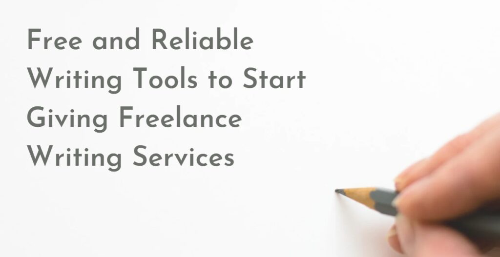 How to Start Giving Freelance Writing Services Using Free and Reliable Writing Tools